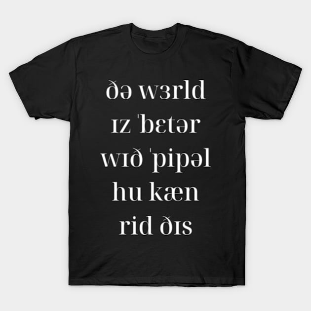 The World Is Better With Phonetics T-Shirt by Kupla Designs